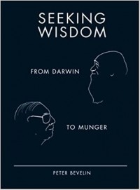 Peter Bevelin - Seeking Wisdom: From Darwin to Munger, 3rd Edition
