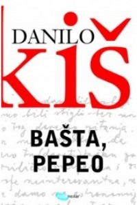 Danilo Kiš - Bašta, pepeo