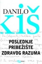 Danilo Kiš - Poslednje pribežište zdravog razuma