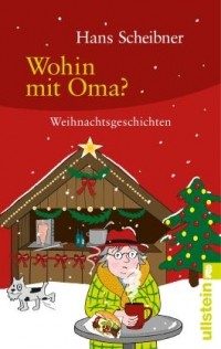 Hans Scheibner - Wohin mit Oma?: Weihnachtsgeschichten