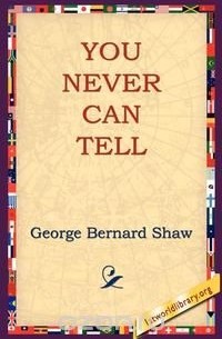 George Bernard Shaw - You Never Can Tell