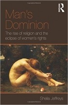 Sheila Jeffreys - Man&#039;s Dominion: The Rise of Religion and the Eclipse of Women&#039;s Rights