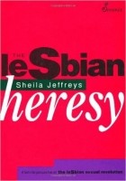Sheila Jeffreys - The Lesbian Heresy