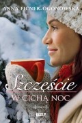 Anna Ficner-Ogonowska - Szczęście w cichą noc