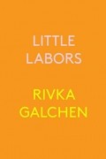 Rivka Galchen - Little Labors