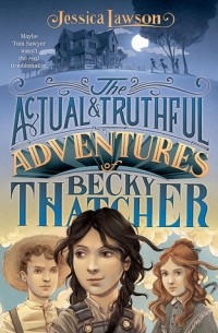 Джессика Лосон - The Actual & Truthful Adventures of Becky Thatcher