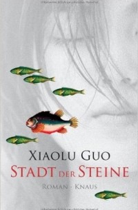 Xiaolu Guo - Stadt der Steine