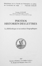 Jacques Shamp - Photios historien des Lettres. La &#039;Bibliothèque&#039; et ses notices biographiques