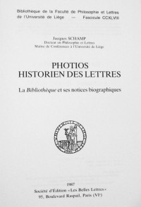 Jacques Shamp - Photios historien des Lettres. La 'Bibliothèque' et ses notices biographiques