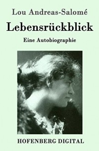 Lou Andreas-Salomé - Lebensrückblick: Eine Autobiographie