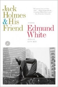Edmund White - Jack Holmes and His Friend