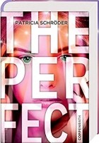 Patricia Schröder - The Perfect: Wie weit gehst du für deinen Erfolg?