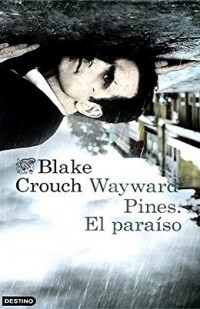 Blake Crouch - Wayward pines: el paraíso