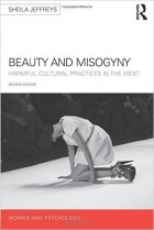 Sheila Jeffreys - Beauty and Misogyny: Harmful Cultural Practices in the West