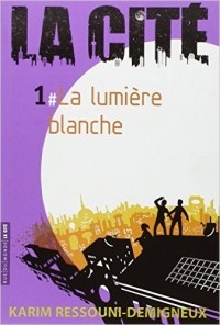Karim Ressouni-Demigneux - La Cité, Tome 1 : La lumière blanche