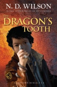 N.D. Wilson - The Dragon's Tooth