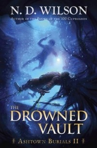 N.D. Wilson - The Drowned Vault