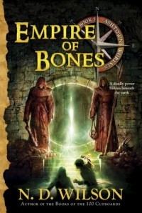 N.D. Wilson - Empire of Bones