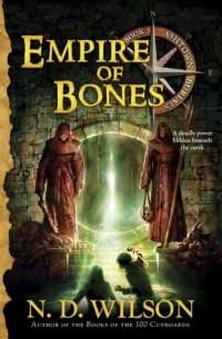 N.D. Wilson - Empire of Bones