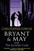Christopher Fowler - Bryant &amp; May and the Invisible Code