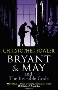 Christopher Fowler - Bryant & May and the Invisible Code