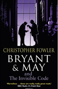 Christopher Fowler - Bryant & May and the Invisible Code