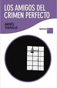 Andrés Trapiello - Los amigos del crimen perfecto