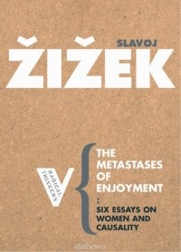 Slavoj Zizek - The Metastases of Enjoyment