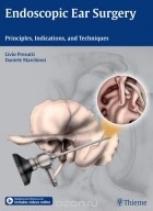  - Endoscopic Ear Surgery: Principles, Indications, and Techniques