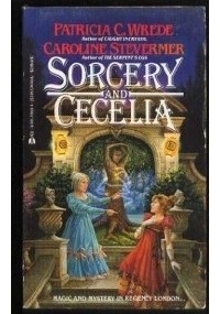 Patricia C. Wrede, Caroline Stevermer - Sorcery & Cecelia: or The Enchanted Chocolate Pot