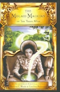 Patricia C. Wrede, Caroline Stevermer - The Mislaid Magician; or, Ten Years After