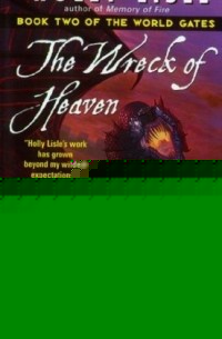 Holly Lisle - The Wreck of Heaven