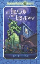 Kate Klimo - The Dragon in the Driveway