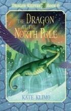Kate Klimo - The Dragon at the North Pole