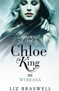 Liz Braswell - Dziewięć żyć Chloe King. Wybrana