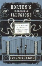 Лисса Эванс - Horten&#039;s Incredible Illusions: Magic, Mystery &amp; Another Very Strange Adventure