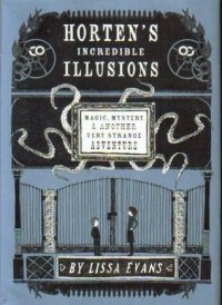 Лисса Эванс - Horten's Incredible Illusions: Magic, Mystery & Another Very Strange Adventure