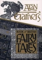 Alan Garner - Alan Garner&#039;s Book of British Fairy Tales