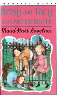 Maud Hart Lovelace - Betsy and Tacy Go Over the Big Hill