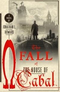 Jonathan L. Howard - The Fall of the House of Cabal