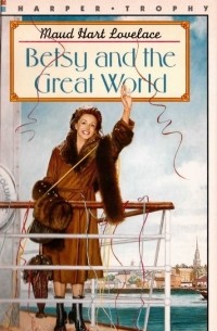 Maud Hart Lovelace - Betsy and the Great World