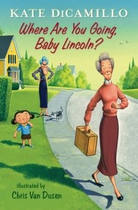 Kate DiCamillo - Where Are You Going, Baby Lincoln?