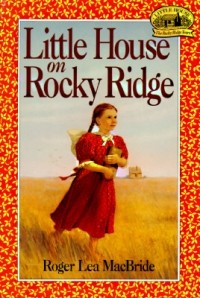 Roger Lea MacBride - Little House on Rocky Ridge (Little House: The Rose Years #1)