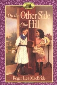 Roger Lea MacBride - On the Other Side of the Hill (Little House: The Rose Years #4)