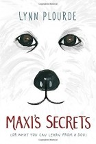 Линн Плорд - Maxi&#039;s Secrets: (or what you can learn from a dog)