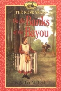 Roger Lea MacBride - On the Banks of the Bayou (Little House: The Rose Years #7)
