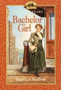 Roger Lea MacBride - Bachelor Girl (Little House: The Rose Years #8)