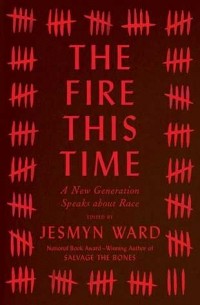 Jesmyn Ward - The Fire This Time: A New Generation Speaks about Race