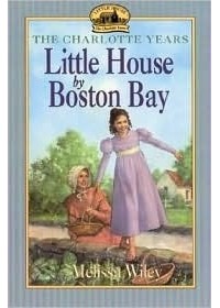 Мелисса Уайли - Little House by Boston Bay (Little House: The Charlotte Years #1)