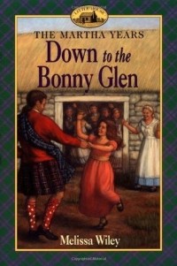 Мелисса Уайли - Down to the Bonny Glen (Little House: The Martha Years #3)